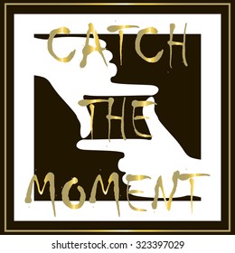 Catch the moment. Slogan print with hand writing in vector - stock vector. 