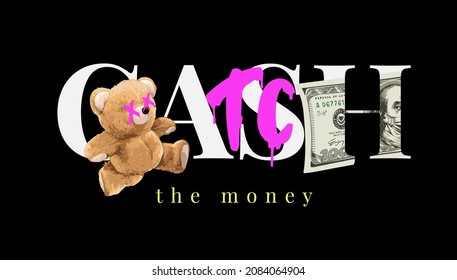 catch the money slogan with bear toy chasing cash vector illustration on black background