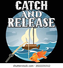 CATCH AND RELEASE... funny fishing quote t shirt design who's hobby is fishing