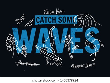 Catch Some Waves Slogan text with hand drawn illustrations. Vector graphics for t-shirt prints and other uses