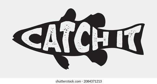 Catch It text within Fish silhouette.  Fishing typography vector design for t-shirt, print.