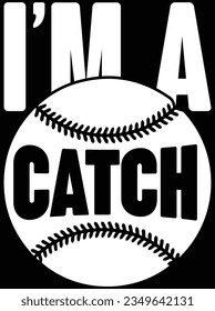 I'm a catch vector art design, eps file. design file for t-shirt. SVG, EPS cuttable design file