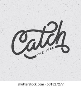 "Catch the vibe" custom hand lettering quote. Vintage typography. Applicable for t-shirt print, motivation poster. Eps10 vector.