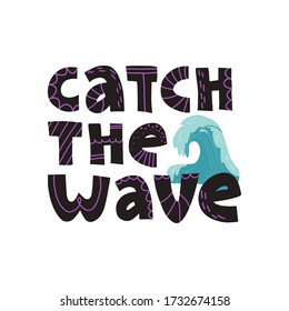 Catch the wave funny hand lettering text, surfers slogan on isolated background. Flat vector illustration for t-shirt print, banner, poster, card and other design.