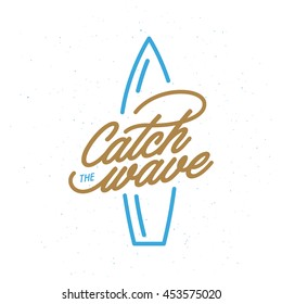 Catch the wave lettering poster. Surfing related t-shirt design. Vector vintage illustration.