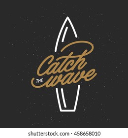 Catch The Wave Lettering Poster. Surfing Related T-shirt Design. Vector Vintage Illustration.