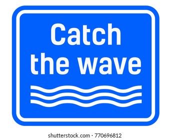 Catch The Wave sign. Road sign design for quotation typographic poster.
