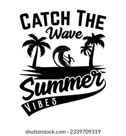 catch the wave summer vibes SVG t-shirt design, summer SVG, summer quotes , waves SVG, beach, summer time  SVG, Hand drawn vintage illustration with lettering and decoration elements svg
