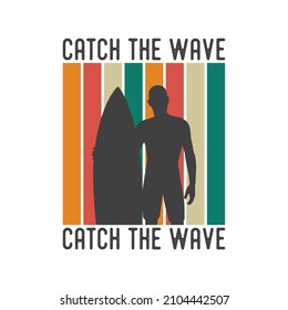 catch the wave surfing t-shirt design, Vintage surfing t-shirt design, Typography surfing t-shirt design, Retro summer surfing t-shirt design