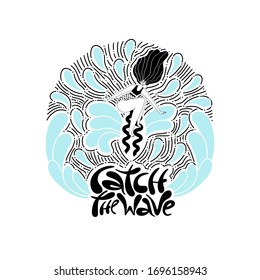 Catch the wave - unique vector hand drawn motivational sport slogan with surfboard girl riding waves. Line art style illustration. Social media, poster, greeting card, banner, T-shirt design element.