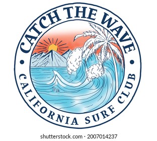 Catch The Wave Water Color Print Design. California Surfing Beach Vector Artwork. Hand Paint Summer Tropical Paradise For Apparel. 