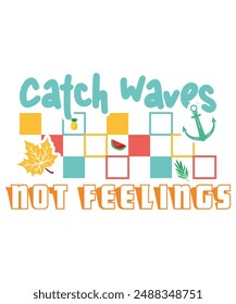 Catch Waves Not Feelings T Shirt, Fall Season, Beach Party Shirt, Summer In USA, Summer holiday beach vacation
