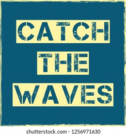 Catch the waves slogan Vector illustration T shirt design