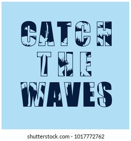 Catch the waves slogan vector print for t-shirt. T shirt graphic.Hawaii t-shirt print.