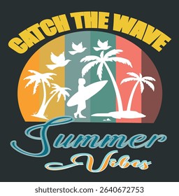 CATCH THE WAVES SUMMER VIBES - SUMMER T SHIRT DESIGN 0001, EPS File format, size 3000X3000 pixel, Editable file, Printable graphic, 300 DPI (PPI), with background.