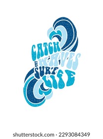 Catch the Waves Surf Life Typography Blue wave illustration vector t shirt design