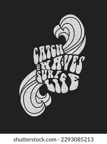 Catch the Waves Surf Life Typography Ocean surf Waves illustration vector t shirt design