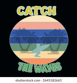 CATCH THE WAVES - SURFING T-SHIRT DESIGN, EPS File format, size 4000X4000 pixel, Editable file, Printable graphic, 300 DPI (PPI), with background