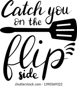 Catch you on the flip side decoration for T-shirt