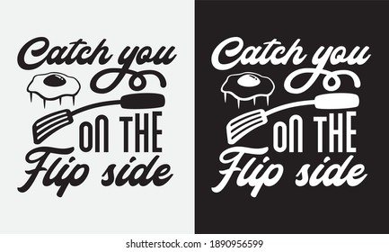 catch you on the flip side, sun side egg kitchen cooking fun phrase or quote for sign board, poster and printing design template
