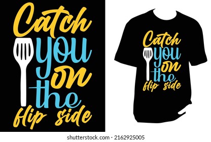 Catch You On The Flip Side Kitchen T Shirt