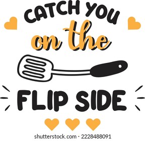 Catch you on the flip side lettering and quote illustration isolated on background