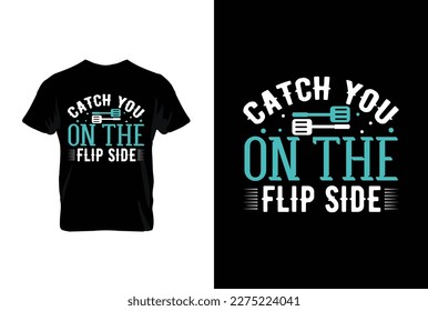 Catch You On The Flip Side BBQ vector typography t-shirt design. Perfect for print items and bags, posters, cards, vector illustration.