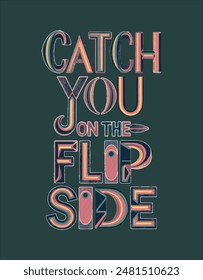 Catch you on the flip side vector design artwork, typography slogan Graphic Design.