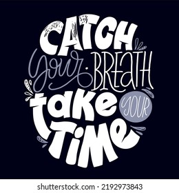 Catch your breath. Cute lettering motivation phrase postcard, template for t-shirt design. 