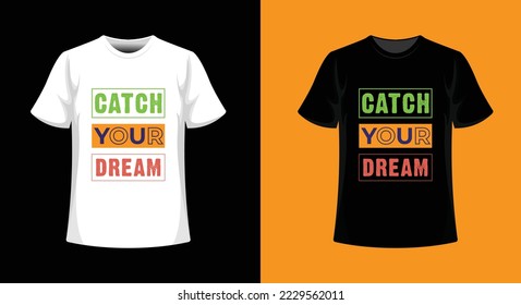 CATCH YOUR DREAM TESHIRT DESIGN.