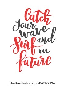 Catch your wave and surf in future. Modern calligraphy quote, brushpen font