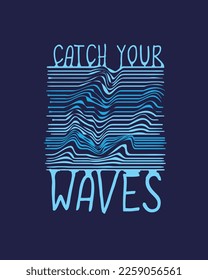 Catch your waves Typography waves line art drawing graphic design poster for sticker,banner, label, logo, t shirt print vector