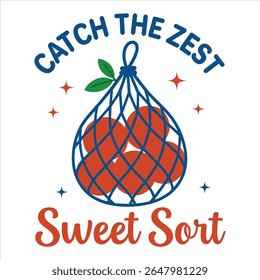 Catch the zest Sweet Sort - Summer fruits T-shirt vector, Retro Summer Beach Vibes, kawaii fruit food Tees, Fruit Quote For Shirts