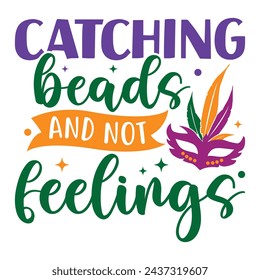 Catching Beads And Not Feelings Happy Mardi Gras Design