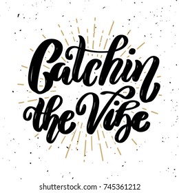 Catching the vibe. Hand drawn motivation lettering quote. Design element for poster, banner, greeting card. Vector illustration