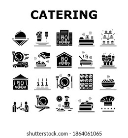 Catering Food Service Collection Icons Set Vector. Catering In Hotel And Restaurant, Nutrition Cooking And Delivery, Drinks, Dishes And Dessert Glyph Pictograms Black Illustrations