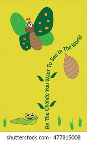 Caterpillar, cocoon and butterfly on yellow background with quote be the change  you want to see in the world.