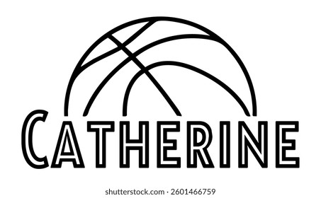 Catherine - first name written in sport style and stylized basketball sketch; black color; vector graphics for banners, cards, sweatshirts, prints, cricut, silhouette, sublimation