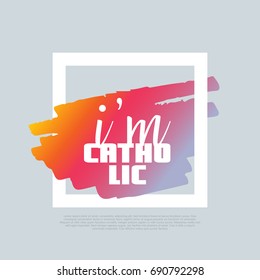 I'm a Catholic. Vector clip-art template, poster design. Motto, label, text. Compatible wtih PNG, JPG, AI, CDR, SVG, PDF and EPS.