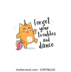 Caticorn inspirational poster, vector illustration of a little cute red cat unicorn or caticorn, forget your troubles and dance