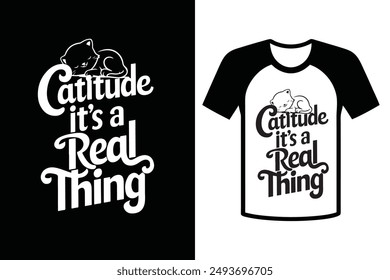 Catitude it's a real thing, typography with Cat T-Shirt design, International Cat Day