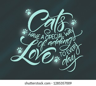 Cats are adding love to every day. Typographic design poster with cat's silhouette and lettering quote. Inspirational vector typography poster. Modern brush calligraphy. Handwritten phrase.