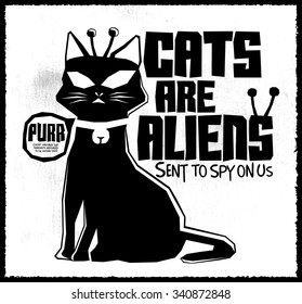 Cats are Aliens - Funny Vector monochrome label poster or t-shirt print design