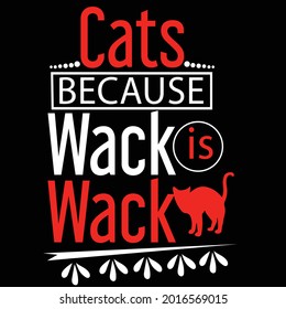 Cats because wack wack- design t shirt 