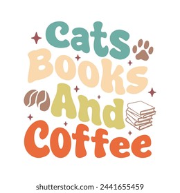 Cats Books And Coffee.Book Lover Quotes T-shirt design, Vector graphics, typographic posters, or banners.