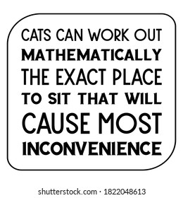 Cats can work out mathematically the exact place to sit. Isolated Vector Quote