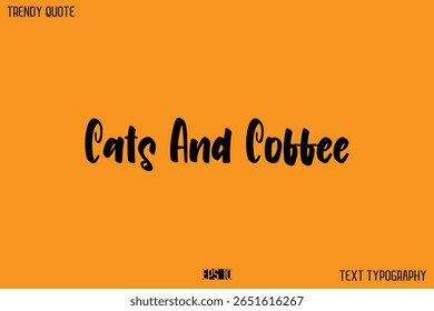 Cats And Coffee  Modern Text Calligraphy Quotation For T-Shirt Designs