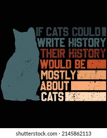 If cats could write history their history would be mostly about cats t-shirt design