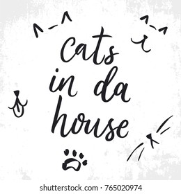 Cats in da house. Hand drawn lettering quote about cats and pets. Vector illustration cats symbols.