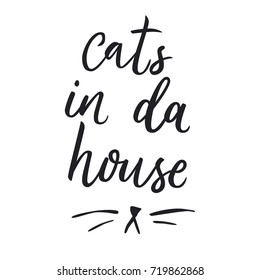 Cats in da house. Trendy calligraphic style illustration. Cat's silhouette and lettering quote. Inspirational vector typography poster with animal. Poster for the pet store